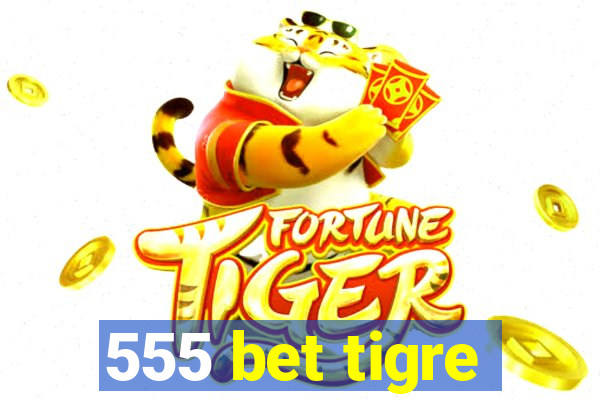 555 bet tigre