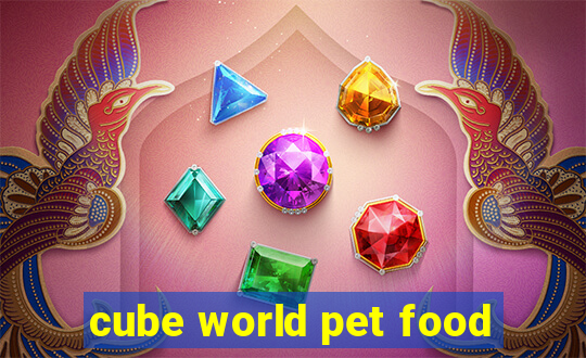 cube world pet food