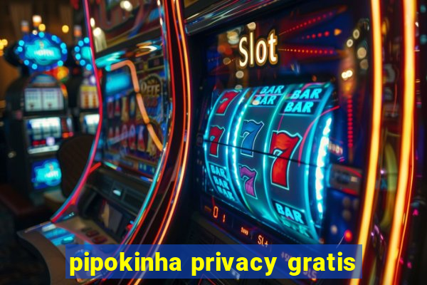 pipokinha privacy gratis