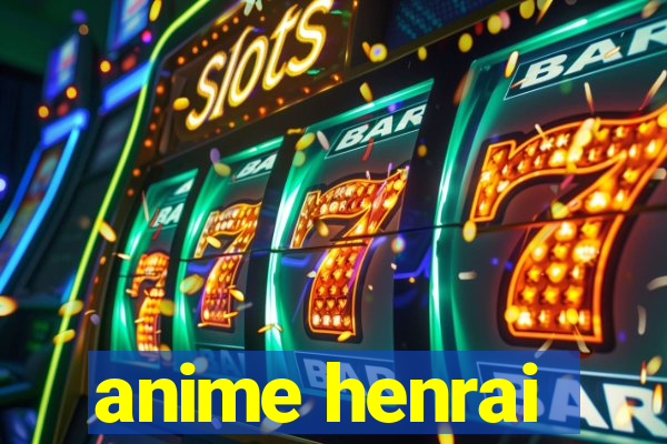 anime henrai