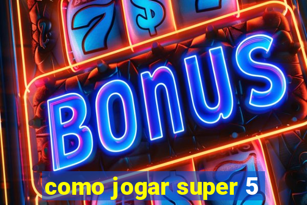 como jogar super 5