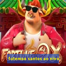 futemax santos ao vivo