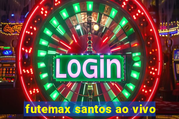 futemax santos ao vivo