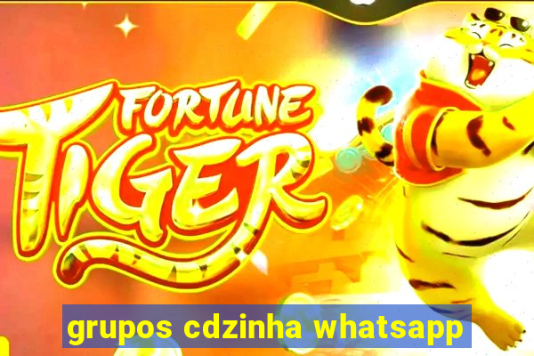 grupos cdzinha whatsapp