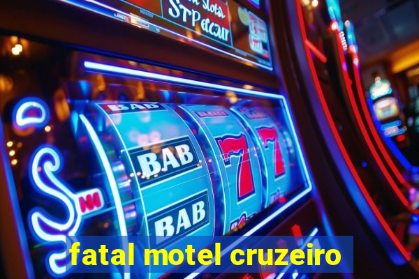 fatal motel cruzeiro