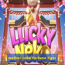 melhor robo fortune tiger