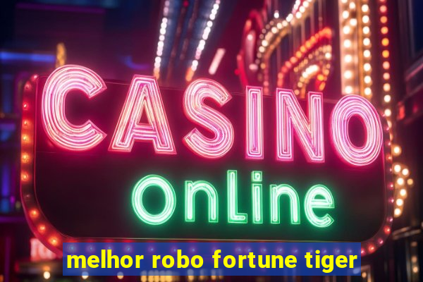 melhor robo fortune tiger