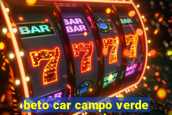 beto car campo verde