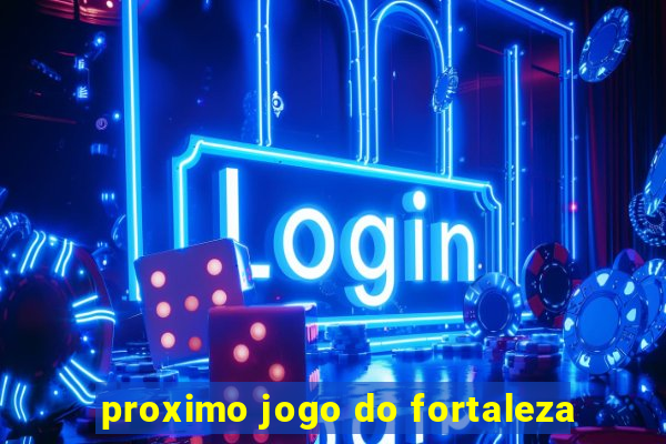 proximo jogo do fortaleza