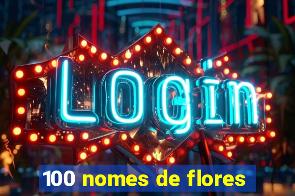 100 nomes de flores