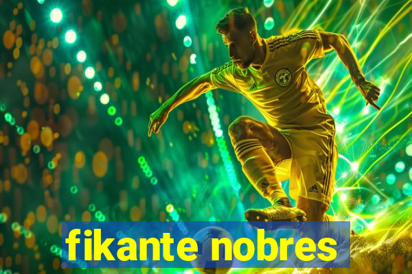 fikante nobres