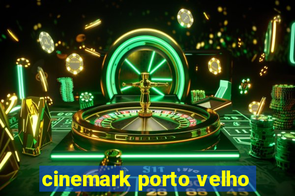 cinemark porto velho