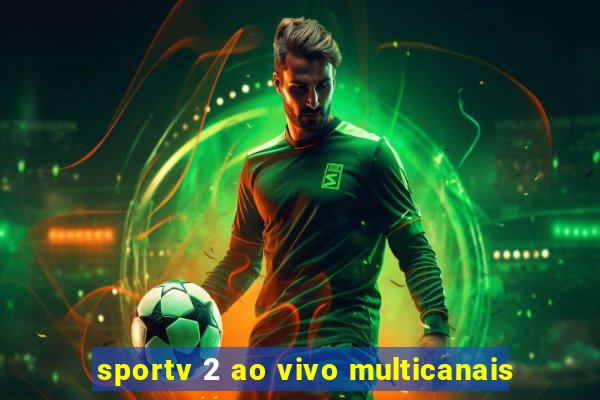 sportv 2 ao vivo multicanais