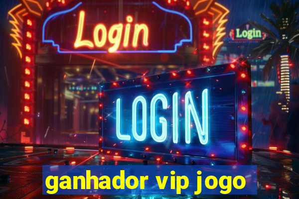 ganhador vip jogo