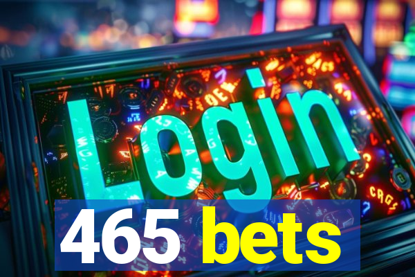 465 bets