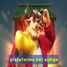 plataforma bet antiga