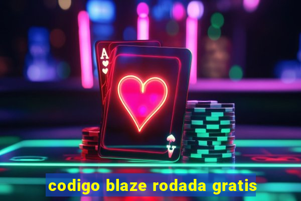 codigo blaze rodada gratis