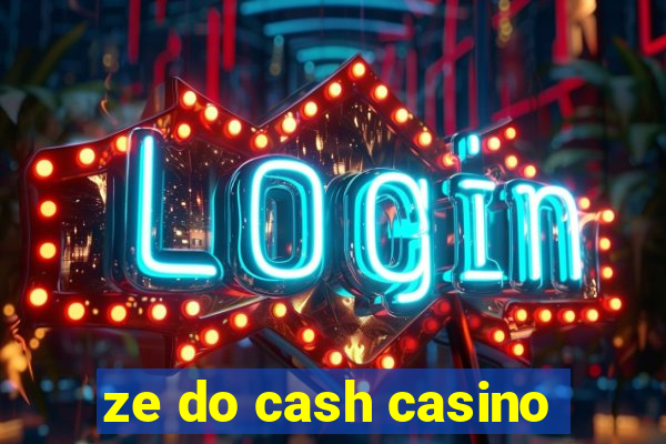 ze do cash casino