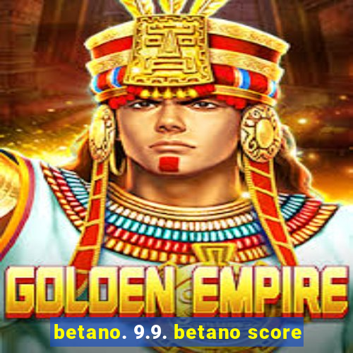 betano. 9.9. betano score