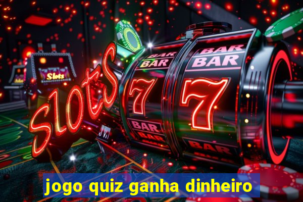 jogo quiz ganha dinheiro