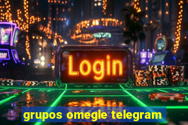 grupos omegle telegram