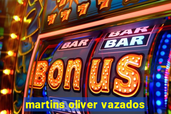 martins oliver vazados