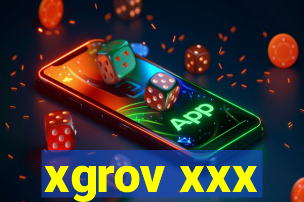 xgrov xxx