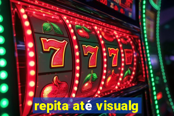 repita até visualg