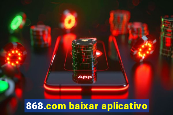 868.com baixar aplicativo