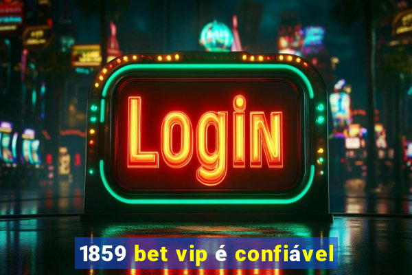 1859 bet vip é confiável