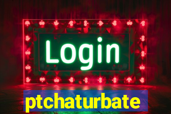 ptchaturbate