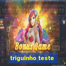 triguinho teste