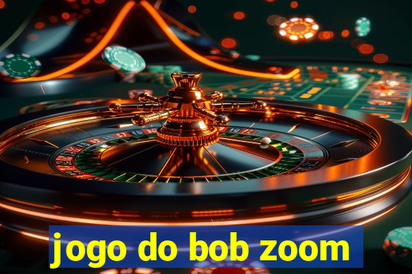 jogo do bob zoom