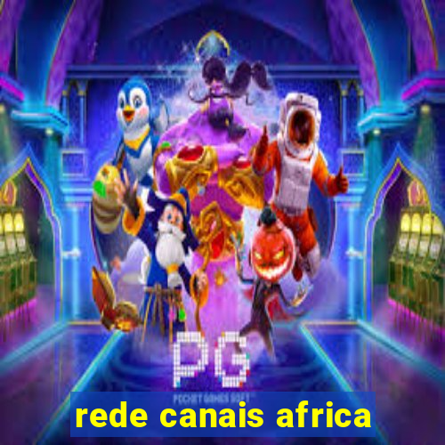 rede canais africa