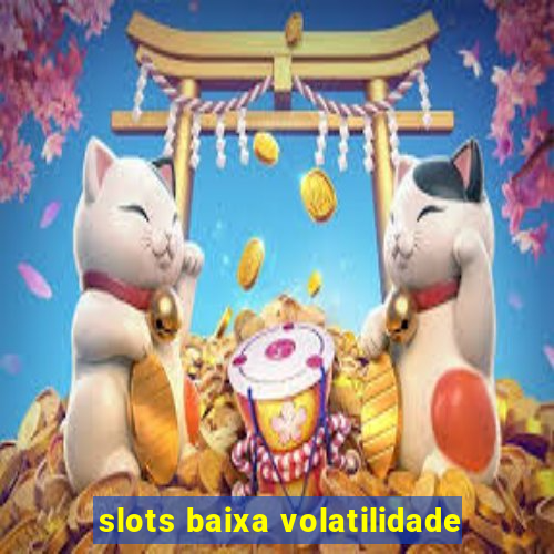 slots baixa volatilidade