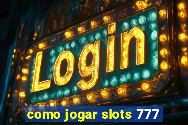 como jogar slots 777