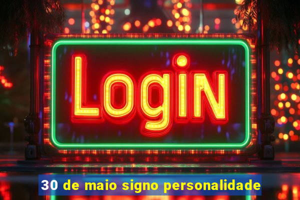 30 de maio signo personalidade