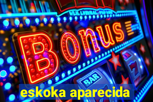 eskoka aparecida