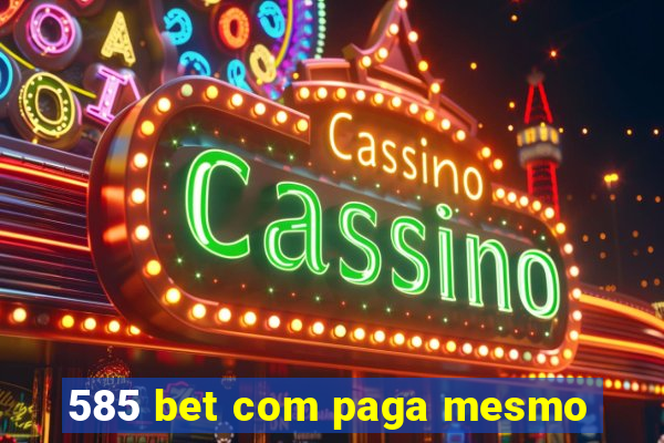 585 bet com paga mesmo