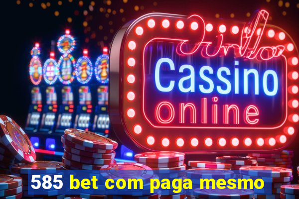 585 bet com paga mesmo