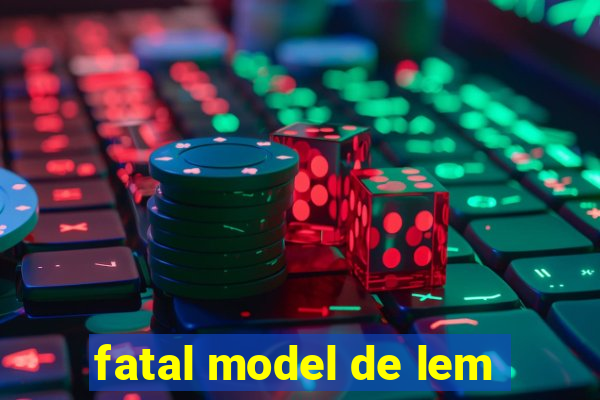 fatal model de lem