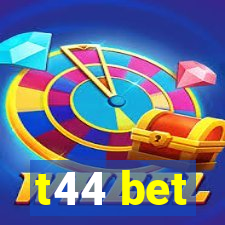 t44 bet