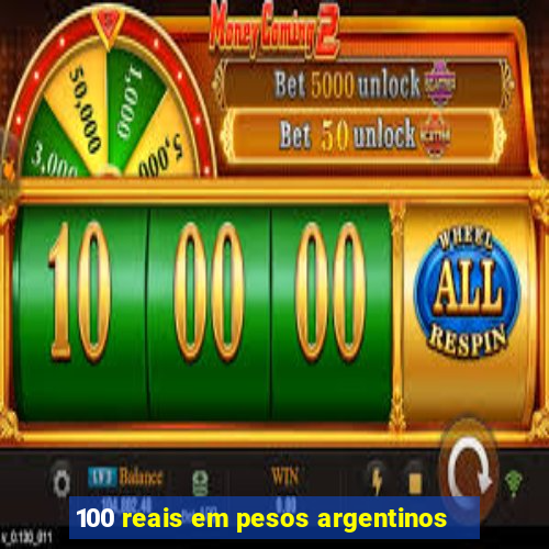 100 reais em pesos argentinos