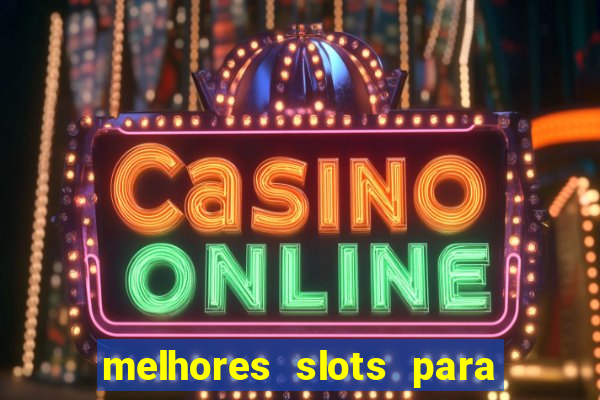 melhores slots para ganhar dinheiro