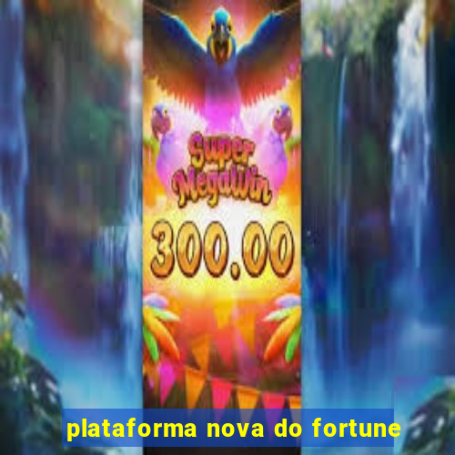 plataforma nova do fortune