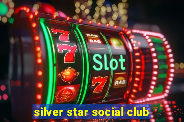 silver star social club