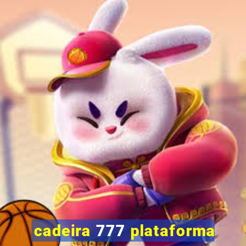 cadeira 777 plataforma