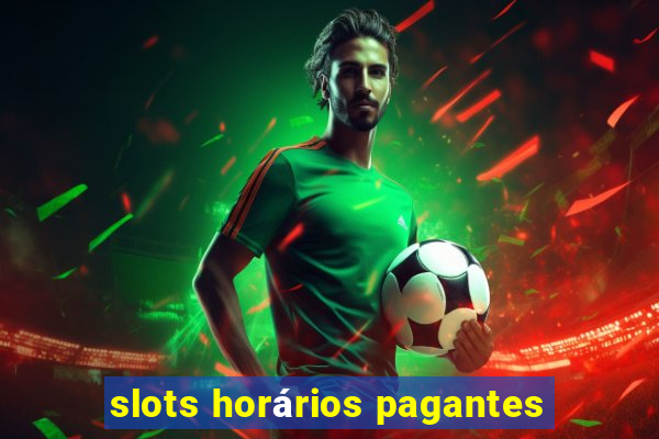 slots horários pagantes