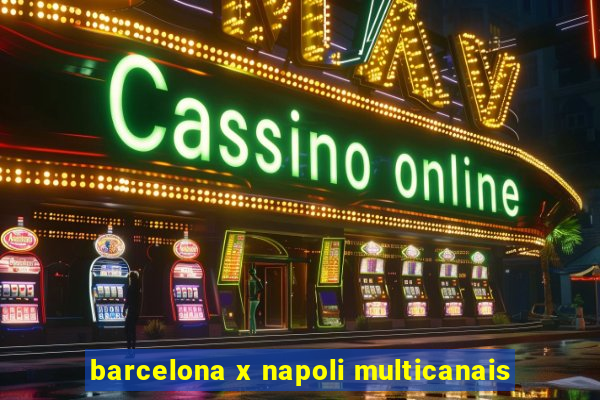 barcelona x napoli multicanais