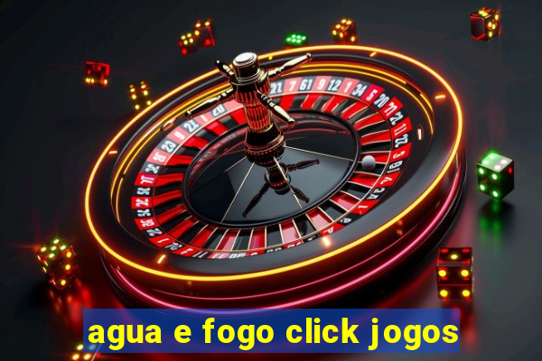 agua e fogo click jogos